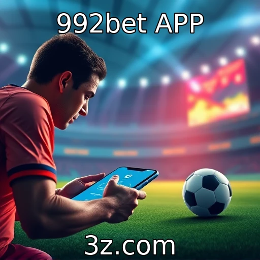 992bet APP Apostas Esportivas: Estratégias para Maximizar Seus Ganhos na 992bet APP